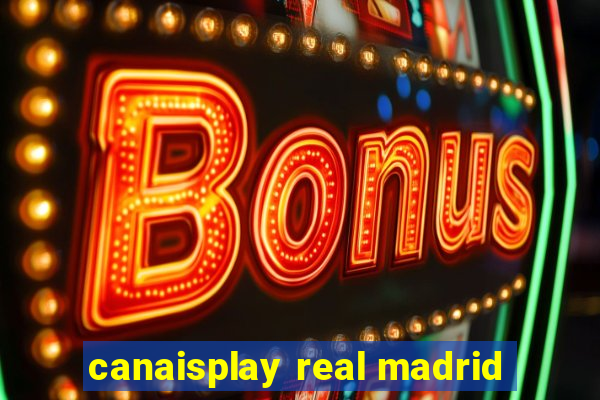 canaisplay real madrid